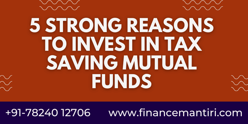 5 Strong Reasons to Invest in Tax Saving Mutual Funds