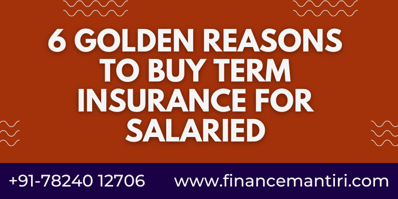 6 golden reasons to buy term insurance for salaried