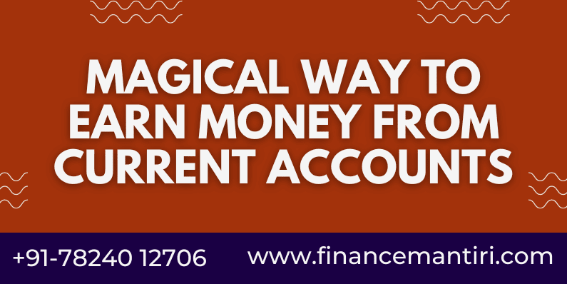 Magical Way to Earn Money from Current Accounts